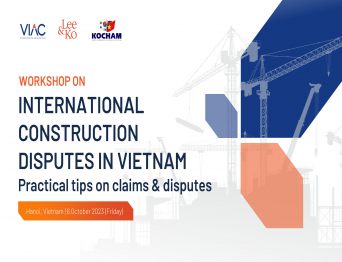Workshop on International construction disputes in Vietnam: Practical tips on claims and disputes